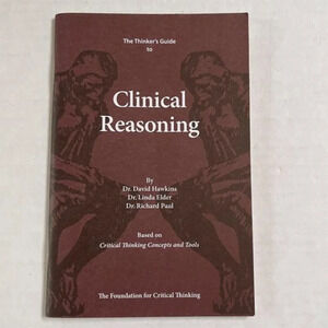 The Thinkers Guide To Clinical Reasoning Linda Elder and Richard Paul 2010 Book